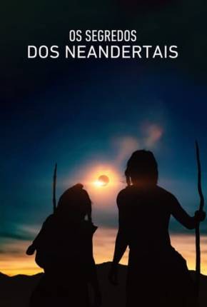 Baixar Filme Os Segredos dos Neandertais