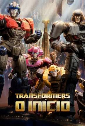 Transformers - O Início - Legendado e Dublado Download