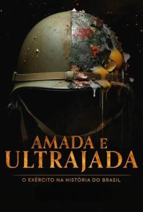 Amada e Ultrajada - O Exército na História do Brasil 1ª Temporada Download