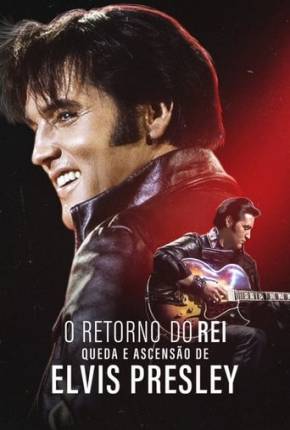 O Retorno do Rei - Queda e Ascensão de Elvis Presley Download